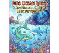 Dino Ocean Quest: A Sea Dinosaur Coloring Book for Kids 5-8: Cool Prehistoric Marine Reptiles, Megalodon, and Deep Sea Monsters | Fun Underwater Activity Pages for Boys and Girls