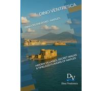 DINO ON THE ROAD - NAPLES: HIDDEN VILLAGE AND SECRET WALKS AND TIMELESS FLAVOR OF NAPLES