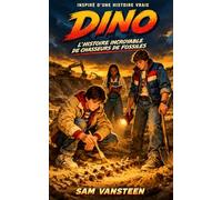 Dino: Ou l'histoire incroyable de chasseurs de fossiles