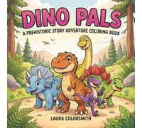 Dino Pals - A Prehistoric Story Adventure Coloring Book: Cute and Easy Coloring Book of Dinosaurs, Volcanoes, and Prehistoric Adventures