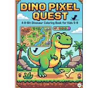 Dino Pixel Quest: A 8-Bit Dinosaur Coloring Book for Kids 5-8: Cool Retro Gaming Pixel Dinosaurs, Blocky Monsters, and Arcade Landscapes | Fun Pixelated Activity Pages for Boys and Girls