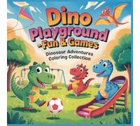 Dino Playground - Fun & Games: A Fun Coloring Book for Kids Ages 4-8 with Playful Dinosaurs, Sports, and Happy Outdoor Adventures (Dinosaur Adventures Coloring Collection)