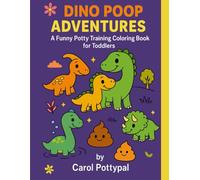 Dino Poop Adventures: A Funny Potty Training Coloring Book for Toddlers: Silly Dinosaur Coloring Fun to Help Kids Ages 2-5 Feel Good About Using the Potty (Carol Pottypal's Poopy Adventures)