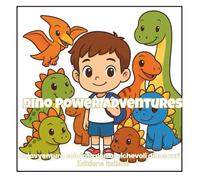 Dino Power Adventures (Edizione italiana): Libro da Colorare per Bambini - Dinosauri Carini, Pagine Facili da Colorare, Attività Educative e Avventure ... Adventure & Learning Coloring Books Series)