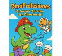 Dino Profesiones: Aprende y Colorea con Dinosaurios Divertidos: Actividades creativas para niños pequeños / Ideal para edades 3-6