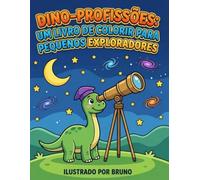 Dino-Profissões: Livro de Colorir para Pequenos Exploradores.: 30 Ilustrações de Dinossauros com Profissões Incríveis, Páginas de Verso em Branco e Diversão Educativa para Crianças.