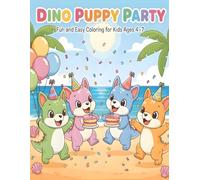 Dino Puppy Party - Fun and Easy Coloring for Kids Ages 4-7: Cute Dinosaur Dogs Dancing, Playing, and Having Fun in a Magical World (Dino Puppy Adventures - Cute & Fun Coloring Series for Kids)