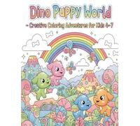 Dino Puppy World - Creative Coloring Adventures for Kids 4-7: Happy Dinosaur Puppies Exploring, Eating Treats, and Enjoying Funny Moments (Dino Puppy Adventures - Cute & Fun Coloring Series for Kids)