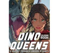 Dino Queens Coloring Book: Epic Adventures Coloring Pages Featuring Brave Heroines and Dinosaurs Illustrations for All Ages Creativity and Fun