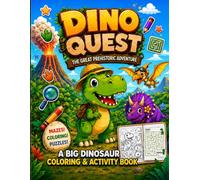 Dino Quest: Dino Quest: The Great Prehistoric Adventure : A Fun Dinosaur Coloring & Activity Book for Kids Ages 4-8 with Mazes, Puzzles, Matching Games, Counting Challenges & Creative Adventures