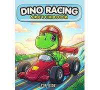 Dino Racing Sketchbook For Kids: A Fun Drawing Book for Kids Who Love Dinosaurs and Race Cars, 110 Blank Pages, 8.5 x 11 Inches