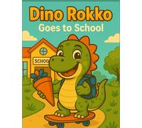 Dino Rokko Goes to School: An adventure with Rokkobertus, the little dinosaur