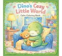 Dino’s Cozy Little World Coloring Book | Cute and Cozy: Simple and Calm Dinosaur Activities | Activity Book for Single-Sided 8x8 | Low-Detail Coloring for All Ages