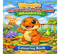 Dino’s Prehistoric Playground Adventures: A Dinosaur Coloring Book for Toddlers and Preschool Kids Ages 3-8