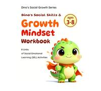Dino’s Social Skills & Growth Mindset Workbook: 8 Units of Social Emotional Learning (SEL) Activities for Kids Ages 3-8: A Workbook for Self-Esteem, ... Anti-Bullying (Dino's Social Growth Series)