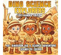 Dino Science Explorers Left-Handed Edition: Fossil Digs, Prehistoric Discoveries & Adventure Science - A STEM Coloring Book for Kids Who Love ... (STEM Learning Coloring Books for Kids)