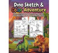 Dino Sketch & Color Adventure: 150 Fun & Easy Dinosaur Coloring Pages with Extra Blank Pages for Drawing and Creativity
