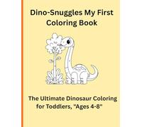 dino snuggles my first coloring book: The Ultimate Dinosaur Coloring for Toddlers, "Ages 4-8"
