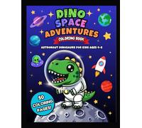 Dino Space Adventures Coloring Book: 50 Fun Coloring Pages of Astronaut Dinosaurs in Outer Space for Kids Ages 4-8