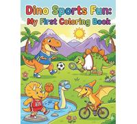 Dino Sports Fun: My First Coloring Book: 50 fun and easy dinosaur sports coloring pages for toddlers and preschoolers - perfect for boosting creativity, focus, and ine motor skills for Kids Ages 3-5.
