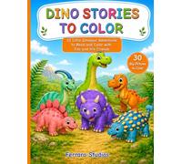 Dino Stories to Color: A Dinosaur Coloring Book with 10 Little Adventures to Read and Color with Tito and His Friends (Creative Books)