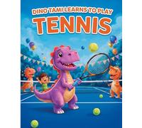 Dino Tami Learns to Play Tennis: A heartwarming picture book about family, exercise, and joy