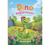 Dino the Daydreamer: A Dinosaur Who Loved to Play