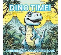 Dino Time!: A Prehistoric Colouring Book