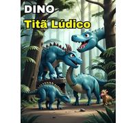 DINO TITÃ LÚDICO: Livro de colorir para crianças de Dinossauros em uma Floresta Fantástica