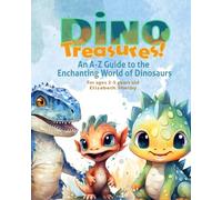 Dino Treasures! an a - Z Guide to the Enchanting World of Dinosaurs Ages 2-5 Years Old: Dino Discoveries! an a-Z Adventure Through the Amazing World of Dinosaurs (Ages 2-5) (A-Z Alpabet Safari)