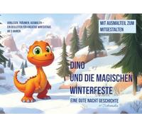Dino und die magischen Winterfeste: Vorlesen, träumen, ausmalen - Eine gute Nacht Geschichte - inkl. zusätzlicher Teil zum Ausmalen