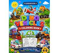 Dino Vehicles Coloring Book: Cute Dinosaurs Driving Trucks, Trains, Planes & More - 45 Fun Pages for Kids Ages 4-8 (AURENEXION Cute Animals Collection)