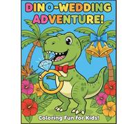 Dino-Wedding Adventure! Dinosaur Wedding Coloring and Activity Book for Kids: The Perfect Ring Bearer or Flower Girl Gift: 36 Pages of Adorable ... Entertained at the Wedding Reception Table.