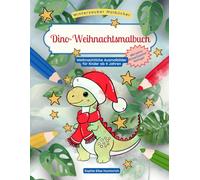 Dino-Weihnachtsmalbuch - weihnachtliche Dinosauerier Malbuch: 30 winterlich-weihnachtliche Dino-Motive zum Ausmalen für Kinder ab 4 Jahren zur ... Wunschzettel-Vorlage (Winterzauber-Malbücher)