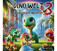 Dino Welt 3: Liebevolle Dino Geschichten und magische Urzeit-Abenteuer ab 3 Jahren (Dino Welt - Komm mit ins Dino-Land!)