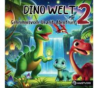 Dino Welt: Liebevolle Dino Geschichten und geheimnisvolle Urzeit-Abenteuer ab 3 Jahren (Dino Welt - Komm mit ins Dino-Land!)