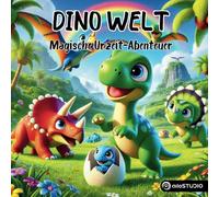 Dino Welt: Liebevolle Dino Geschichten und magische Urzeit-Abenteuer ab 3 Jahren (Dino Welt - Komm mit ins Dino-Land!)