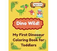 Dino Wild!: My First Dinosaur Coloring Book for Toddlers