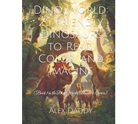 Dino World: 25 Friendly Dinosaurs to Read, Color, and Imagine: (Book 1 in the Dino World Adventure Series) (Everything You need for Kids)