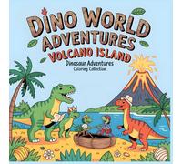 Dino World Adventures - Volcano Island: An Exciting Coloring Book for Kids Ages 4-8 About Dinosaurs, Teamwork, and Brave Adventures (Dinosaur Adventures Coloring Collection)