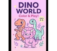 DINO WORLD: Color & Play!: A Dinosaur Coloring Book for Kids Ages 3-5 - 48 Fun Pages with Cute Dinos, Big Bold Lines & Educational Names