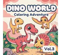 Dino World: Coloring Adventure 3: Coloring Book for All Ages Featuring Cute and Friendly Dinosaurs for Relaxation