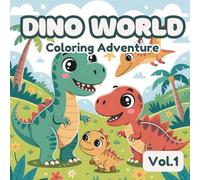 Dino world: Coloring Adventure Vol1: Coloring Book for All Ages Featuring Cute and Friendly Dinosaurs for Relaxation
