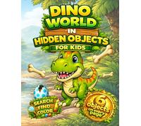 Dino World Hidden Objects for Kids: Search, Find and Color - 30 Dinosaur Adventures: A Fun Dinosaur Search and Find Coloring Book for Kids Ages 4-8 ... Kids Ages 4-8 (DINO WORLD Activity Series)