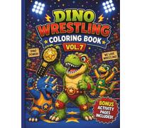 Dino Wrestling Coloring Book Vol. 7: Fun Dinosaur Wrestlers, Silly Championship Matches, and Bonus Activity Pages for Kids Ages 4-8