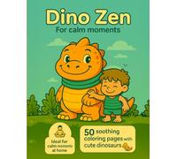 Dino Zen for Calm Moments - 50 Dinosaur Coloring Pages for Kids: Dinosaur Coloring Book for Kids Ages 3-6: Boosts Motor Skills, Focus & Creativity • ... for Quiet Time, School, Travel or Birthdays