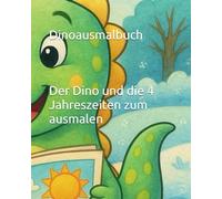 Dinoausmalbuch: Der Dino und die 4 Jahreszeiten