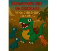 DinoAvventure da Colorare: Un libro di dinosauri da colorare per bambini dai 4 ai 6 anni
