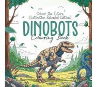 DinoBots colouring Book: Colour the Future (Extinction Reloaded Edition) (Children's Colouring Books)