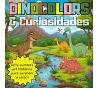 Dinocolors & Curiosidades: Uma aventura pré histórica para aprender e colorir